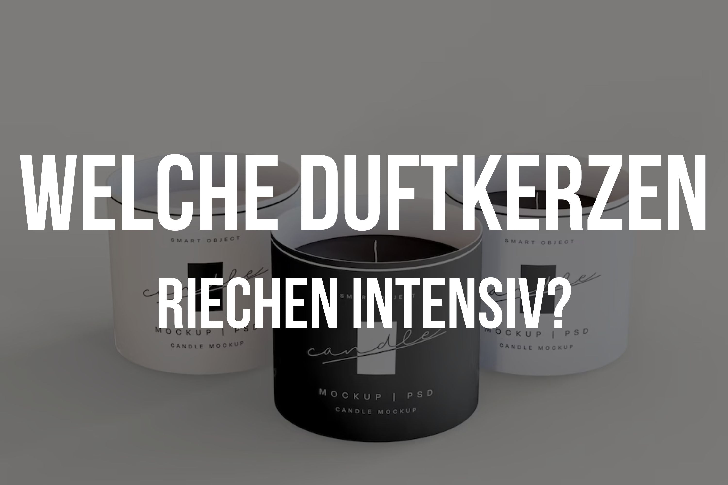 Welche duftkerzen riechen intensiv? – Dreyscandles